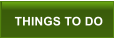 THINGS TO DO